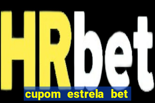 cupom estrela bet primeiro deposito